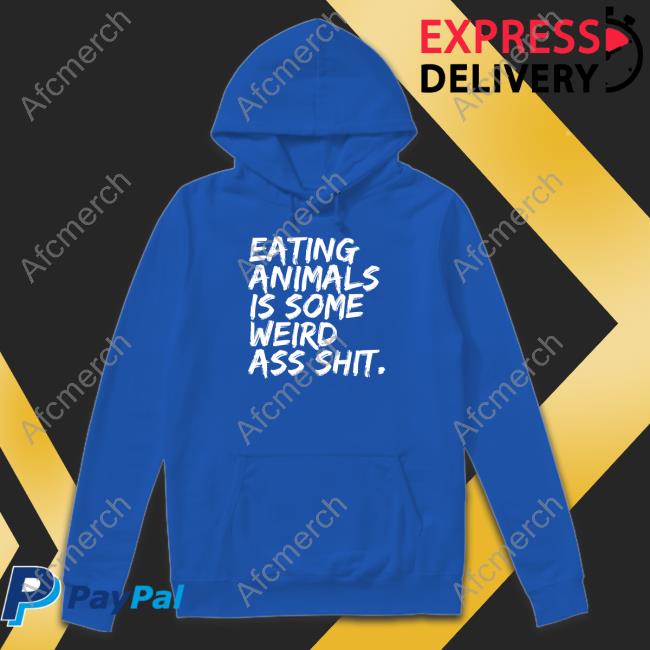 Eating Animals Is Some Weird Ass Shit Shirt Eating Animals Is Some Weird Ass Shit Shirt