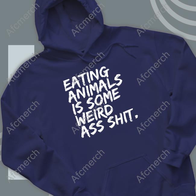 Eating Animals Is Some Weird Ass Shit Shirt Eating Animals Is Some Weird Ass Shit Shirt
