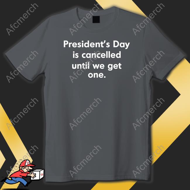 Official Coffee Anytime President’S Day Is Cancelled Until We Get One Shirt Official Coffee Anytime President’S Day Is Cancelled Until We Get One Shirt