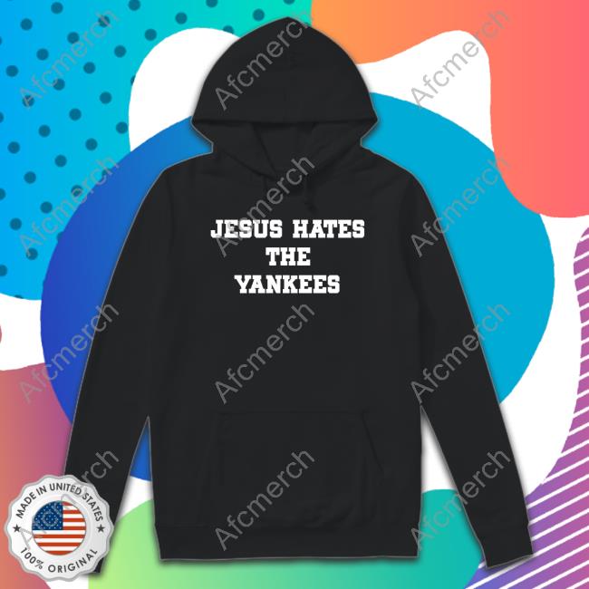 Official Jesus Hates The Yankees Shirt Official Jesus Hates The Yankees Shirt