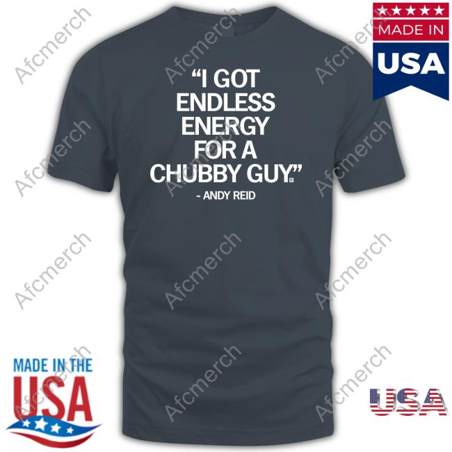 I Got Endless Energy For A Chubby Guy Shirt I Got Endless Energy For A Chubby Guy Shirt