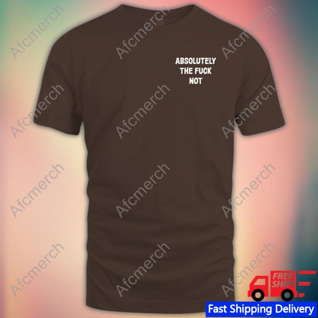 Absolutely The Fuck Not Sweatshirt Father Bluechi Absolutely The Fuck Not Sweatshirt Father Bluechi