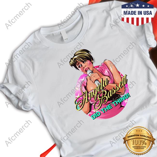 Angela Bassett Did The Thing Shirts Angela Bassett Did The Thing Shirts