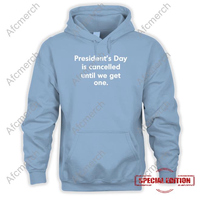 Official Coffee Anytime President’S Day Is Cancelled Until We Get One Shirt Official Coffee Anytime President’S Day Is Cancelled Until We Get One Shirt