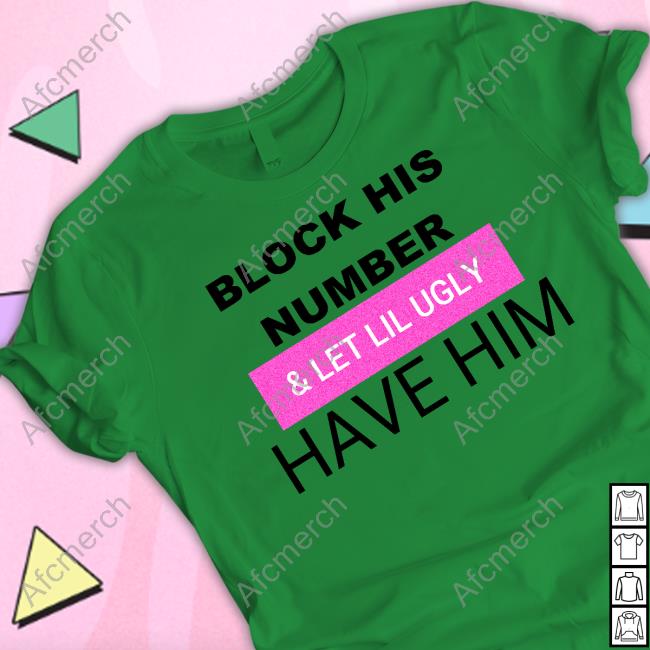 Official Block His Number & Let Lil Ugly Have Him T Shirts Official Block His Number & Let Lil Ugly Have Him T Shirts