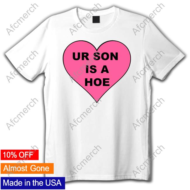 Ur Son Is A Hoe Tee White