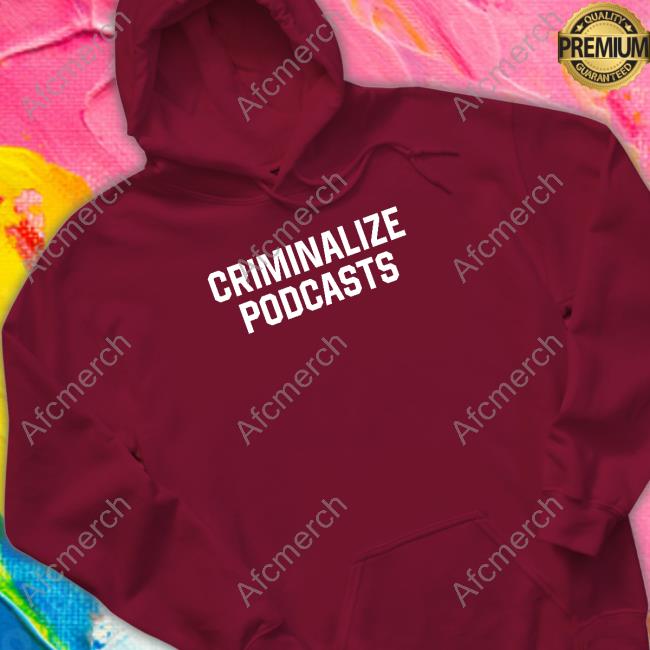Official Shitheadsteve Merch Criminalize Podcasts Hoodie Official Shitheadsteve Merch Criminalize Podcasts Hoodie