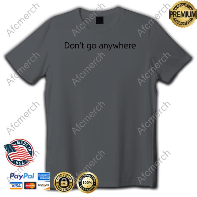 CorelliTV Don't Go Anywhere Hoodie CorelliTV Don't Go Anywhere Hoodie