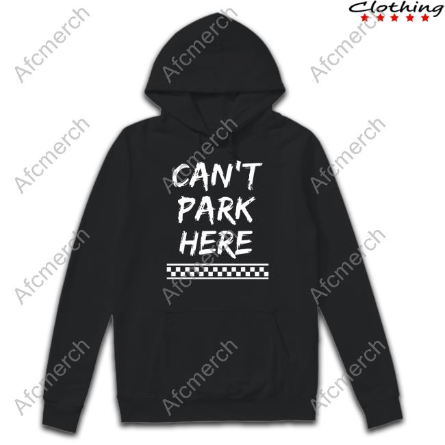 Can’t Park Here Limited Edition Hoodie