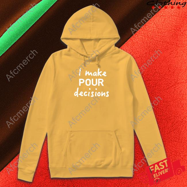 I Make Pour Decisions Shirt I Make Pour Decisions Shirt