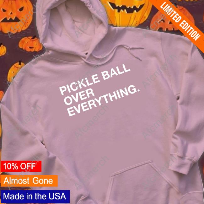 Official Pickle Ball Over Everything Shirt