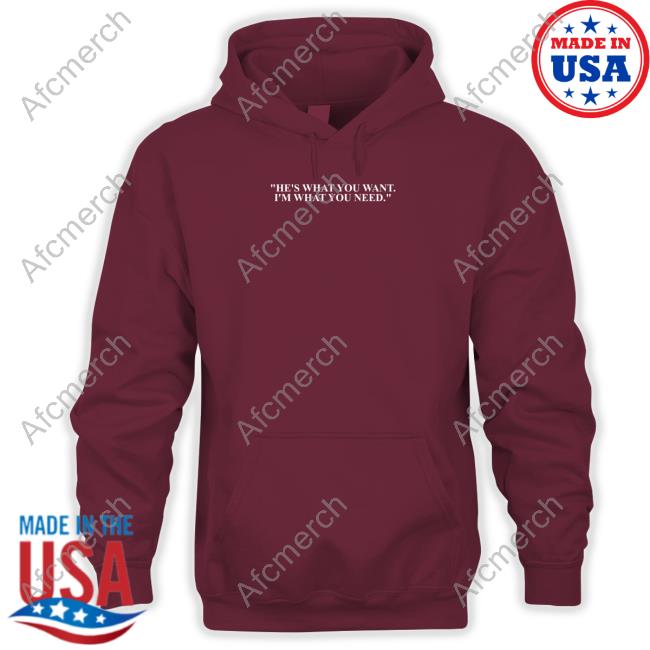 He's What You Want I'm What You Need Shirt Funny He's What You Want I'm What You Need Shirt Funny