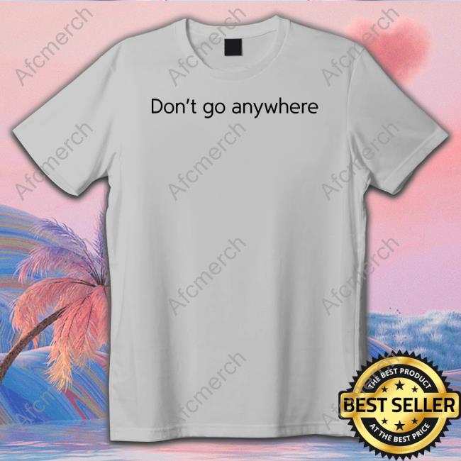 CorelliTV Don't Go Anywhere Hoodie CorelliTV Don't Go Anywhere Hoodie