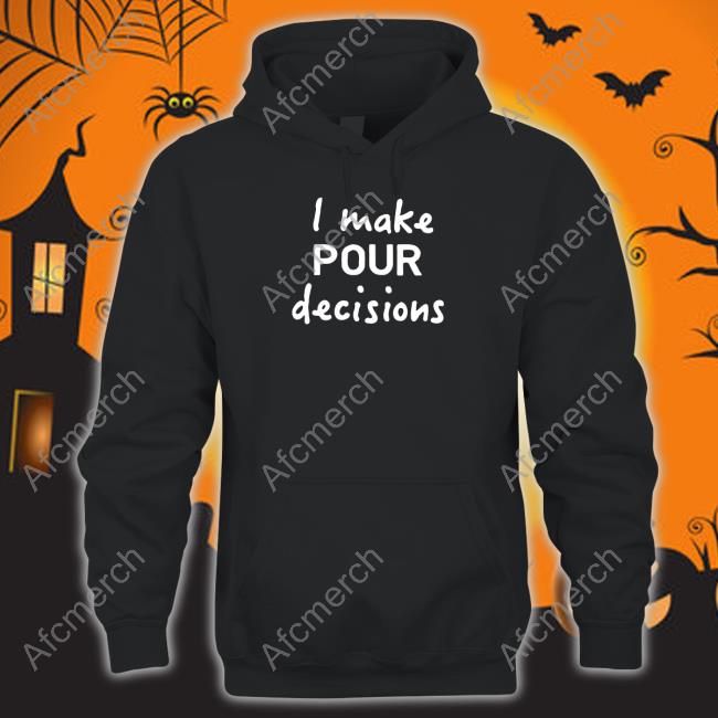 I Make Pour Decisions Shirt I Make Pour Decisions Shirt