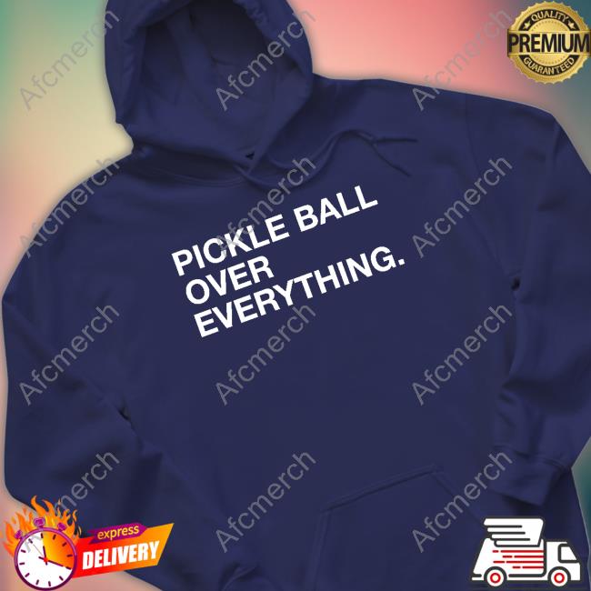 Official Obvious Shirts Shop Pickle Ball Over Everything Shirts