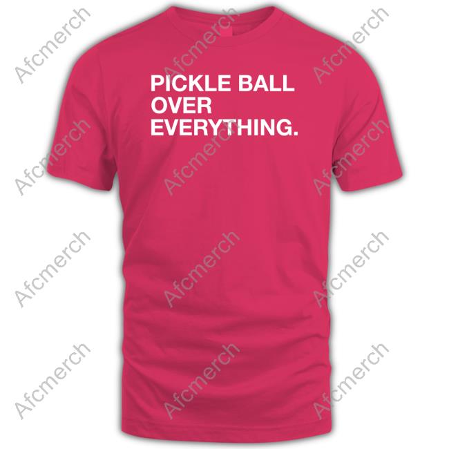 Official Obvious Shirts Shop Pickle Ball Over Everything T Shirt