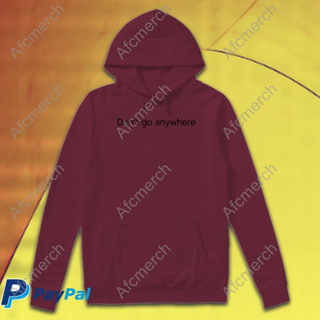 CorelliTV Don't Go Anywhere Hoodie CorelliTV Don't Go Anywhere Hoodie