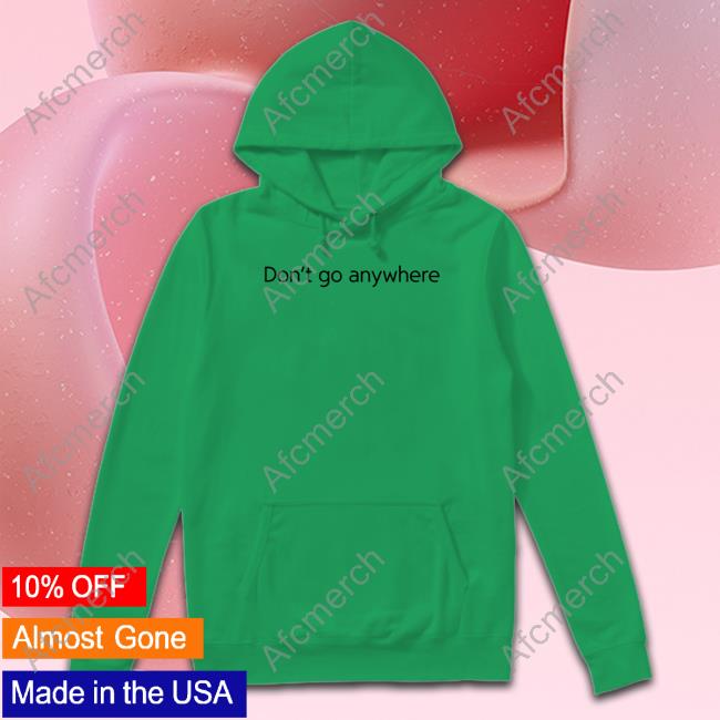 CorelliTV Don't Go Anywhere Hoodie CorelliTV Don't Go Anywhere Hoodie