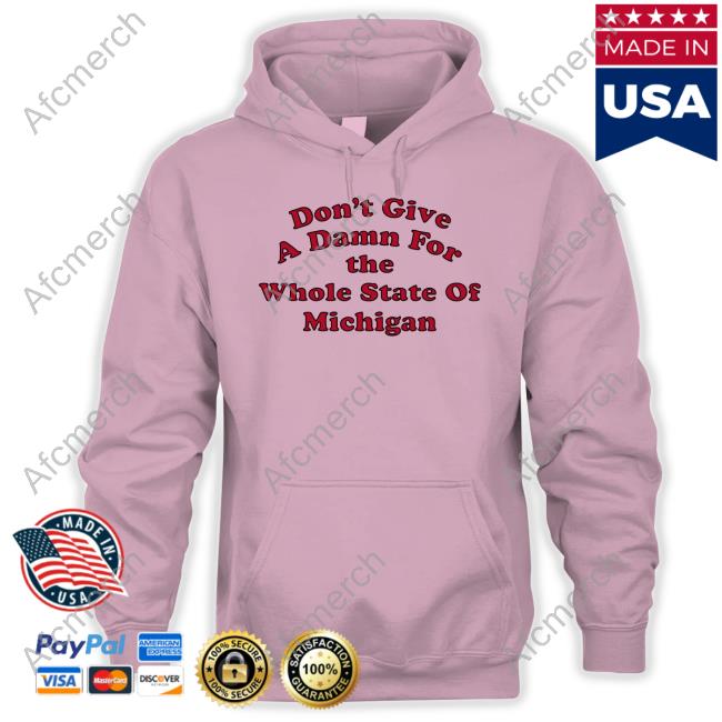 Don't Give A Damn For The Whole State Of Michigan Shirt