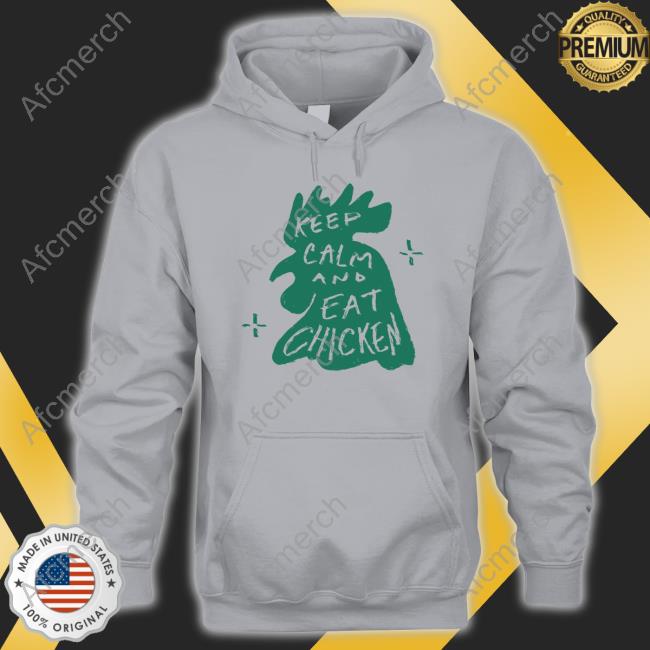 Official Keep Calm And Eat Chicken Tee Official Keep Calm And Eat Chicken Tee