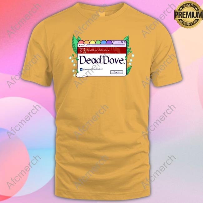 Dead Dove I Have Read & Understood Eat T Shirt Dead Dove I Have Read & Understood Eat T Shirt