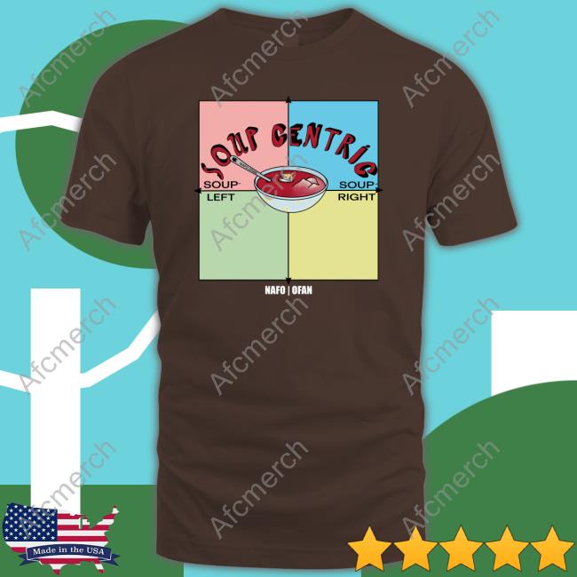 Nafo Ofan Merch Soup Centric Tee Shirt Nafo Ofan Merch Soup Centric Tee Shirt