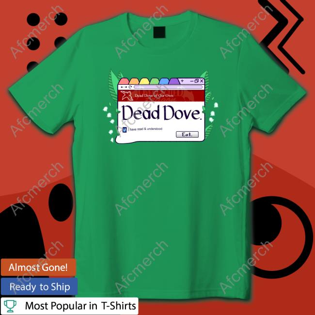 Dead Dove I Have Read & Understood Eat T Shirt Dead Dove I Have Read & Understood Eat T Shirt