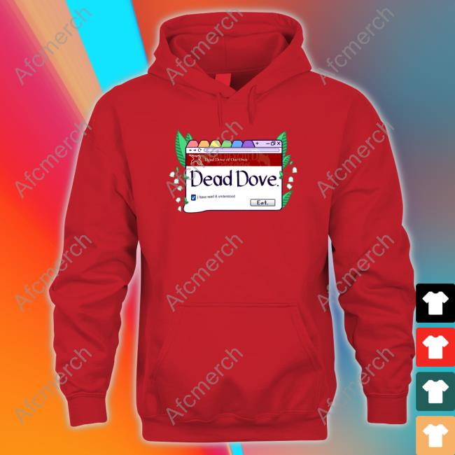 Dead Dove I Have Read & Understood Eat T Shirt Dead Dove I Have Read & Understood Eat T Shirt