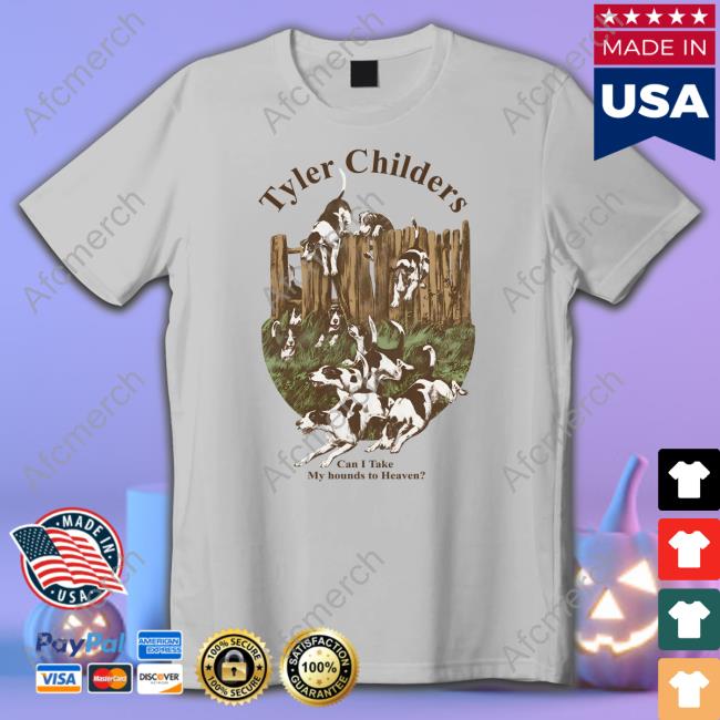 Tyler Childers Can I Take My Hounds To Heaven Shirt Tyler Childers Can I Take My Hounds To Heaven Shirt