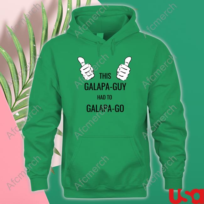 Original This Galapa Guy Had To Galapa Go Shirt Original This Galapa Guy Had To Galapa Go Shirt