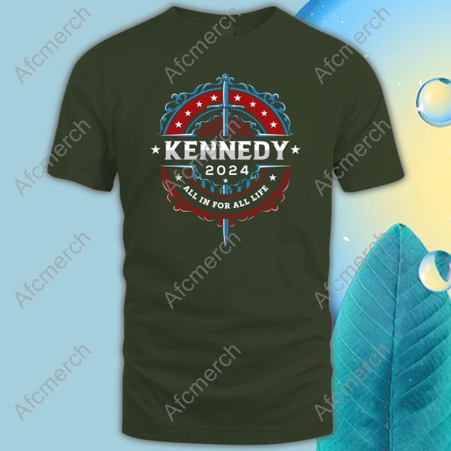 Kennedy 2024 All In For All Life Tee Shirt Kennedy 2024 All In For All Life Tee Shirt