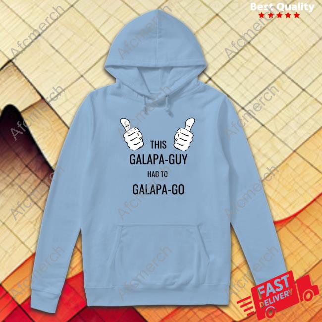 Original This Galapa Guy Had To Galapa Go Shirt Original This Galapa Guy Had To Galapa Go Shirt