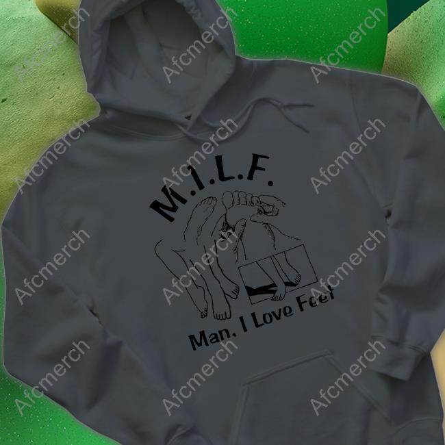 Shirts That Go Hard Milf (Man I Love Feet) Hoodie Shirtsthatgohard Shirts That Go Hard Milf (Man I Love Feet) Hoodie Shirtsthatgohard