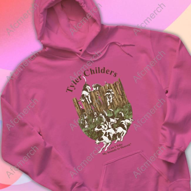 Tyler Childers Can I Take My Hounds To Heaven Shirt Tyler Childers Can I Take My Hounds To Heaven Shirt