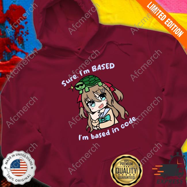 Official Neuro Sama Merch Neuro-Sama Sure I'm Based I'm Based In Code Hoodie Official Neuro Sama Merch Neuro-Sama Sure I'm Based I'm Based In Code Hoodie