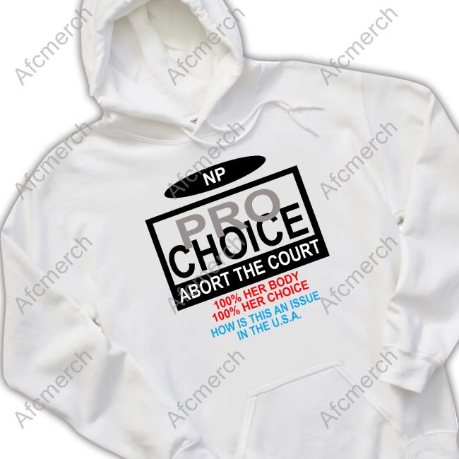 Official NP Pro Choice Abort The Court Hoodie Official NP Pro Choice Abort The Court Hoodie