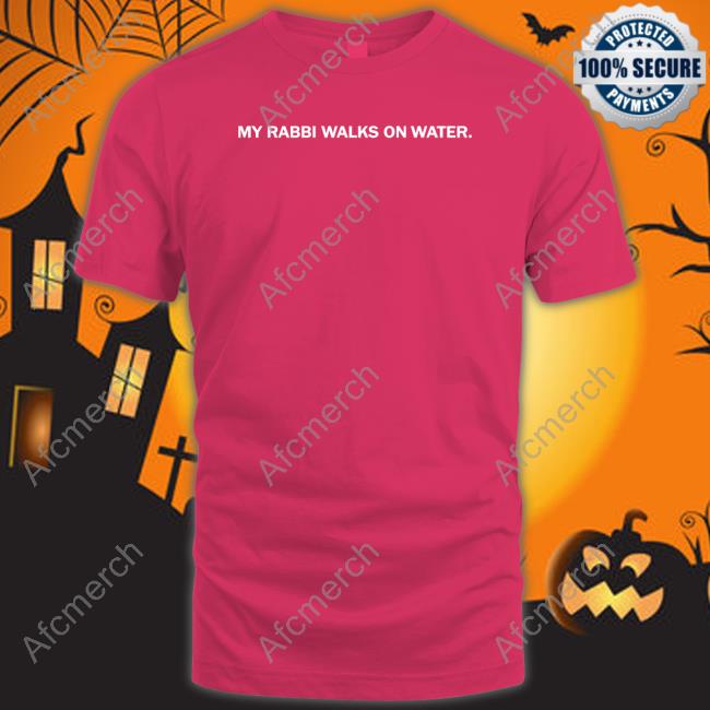 The Chosen Merch My Rabbi Walks On Water Shirts Thechosen The Chosen Merch My Rabbi Walks On Water Shirts Thechosen