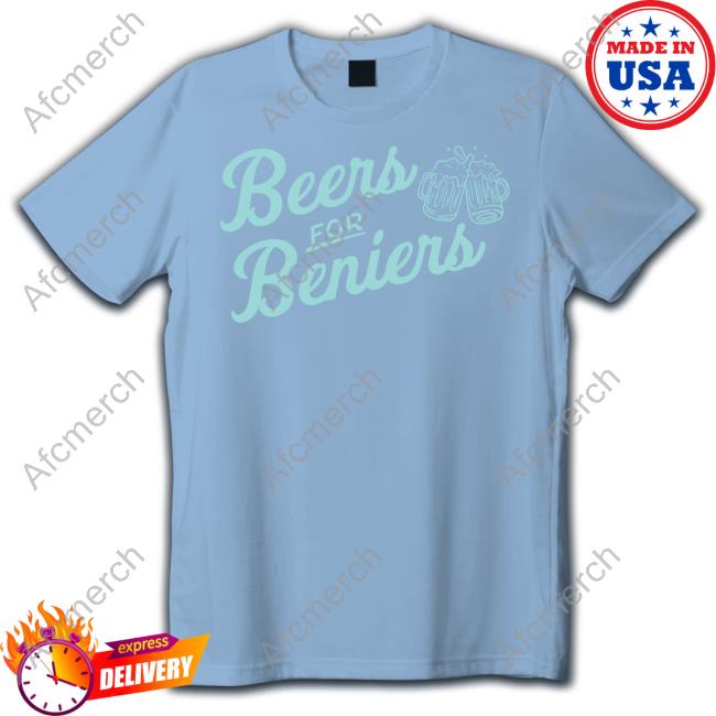 Beers For Beniers T Shirt Beers For Beniers T Shirt