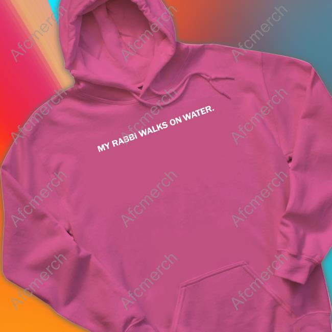 The Chosen Merch My Rabbi Walks On Water Shirts Thechosen The Chosen Merch My Rabbi Walks On Water Shirts Thechosen