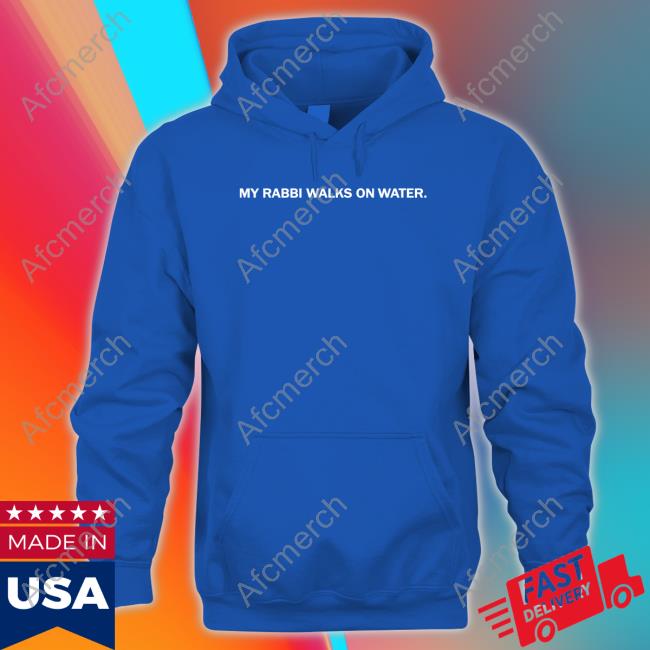 The Chosen Merch My Rabbi Walks On Water Shirts Thechosen The Chosen Merch My Rabbi Walks On Water Shirts Thechosen