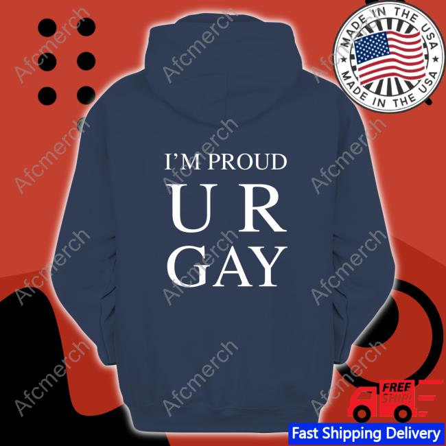 Official I'm Proud Ur Gay Tee Official I'm Proud Ur Gay Tee