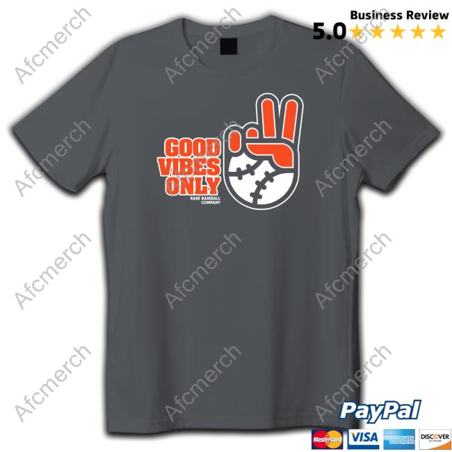 Official sfgiants good vibes only rake baseball company T-shirts