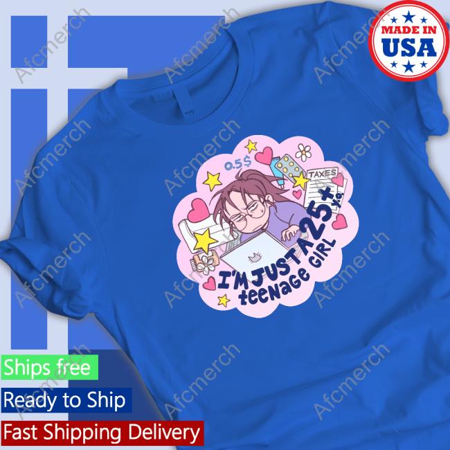 I'm Just A 25 Year Old Teenage Girl Sweatshirt I'm Just A 25 Year Old Teenage Girl Sweatshirt