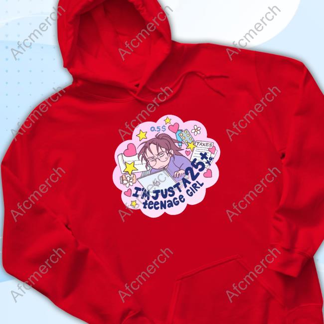 I'm Just A 25 Year Old Teenage Girl Sweatshirt I'm Just A 25 Year Old Teenage Girl Sweatshirt