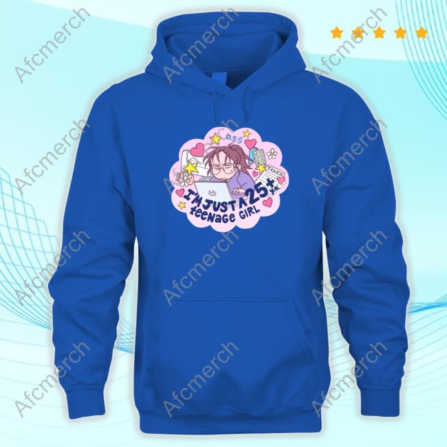 I'm Just A 25 Year Old Teenage Girl Sweatshirt I'm Just A 25 Year Old Teenage Girl Sweatshirt