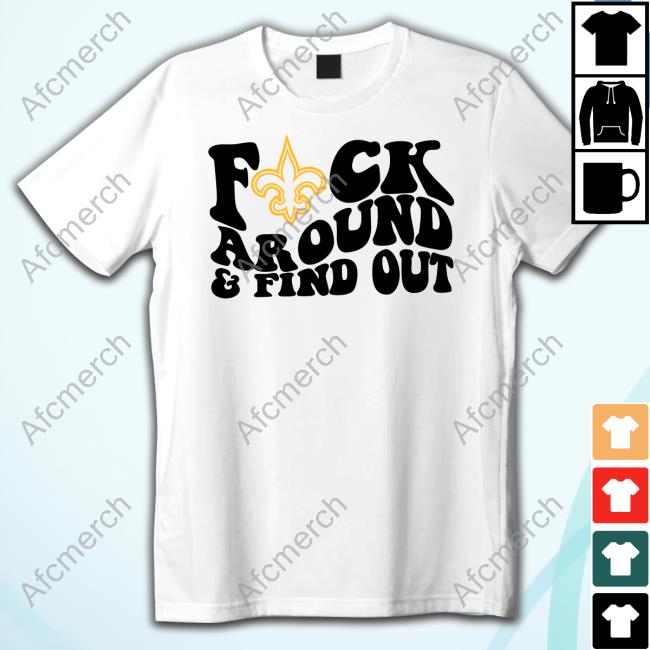 New Orleans Saints Fuck Around & Find Out Shirt, hoodie, longsleeve,  sweatshirt, v-neck tee