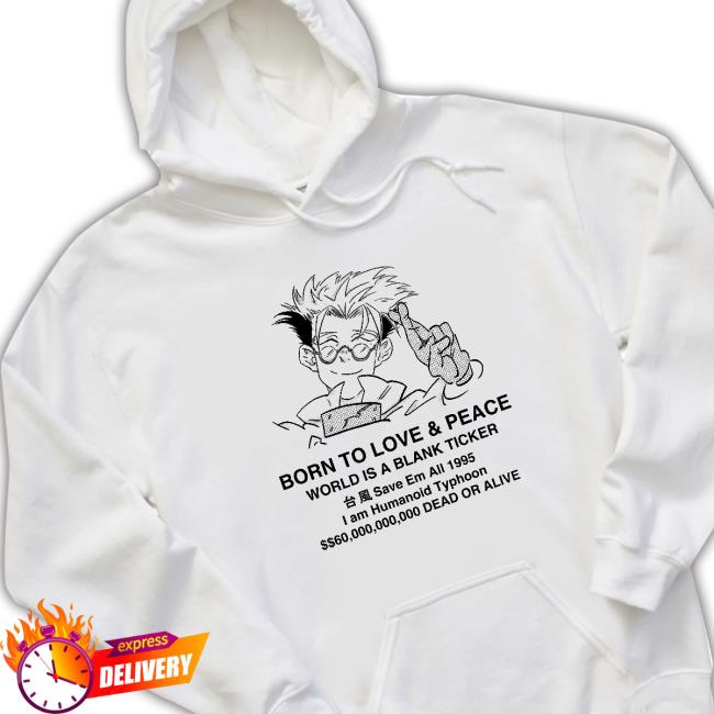 Stefmasc Trigun Born To Love & Peace World Is A Blank Ticket Save Em All 1995 I Am Humanoid Typhoon Tee ShirtTrigun Shirt Stefmasc Trigun Born To Love & Peace World Is A Blank Ticket Save Em All 1995 I Am Humanoid Typhoon Tee ShirtTrigun Shirt