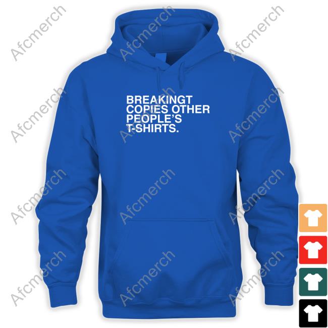 Obvious Shirts BreakingT Copies Other People's T-Shirts Hoodie Obvious Shirts BreakingT Copies Other People's T-Shirts Hoodie