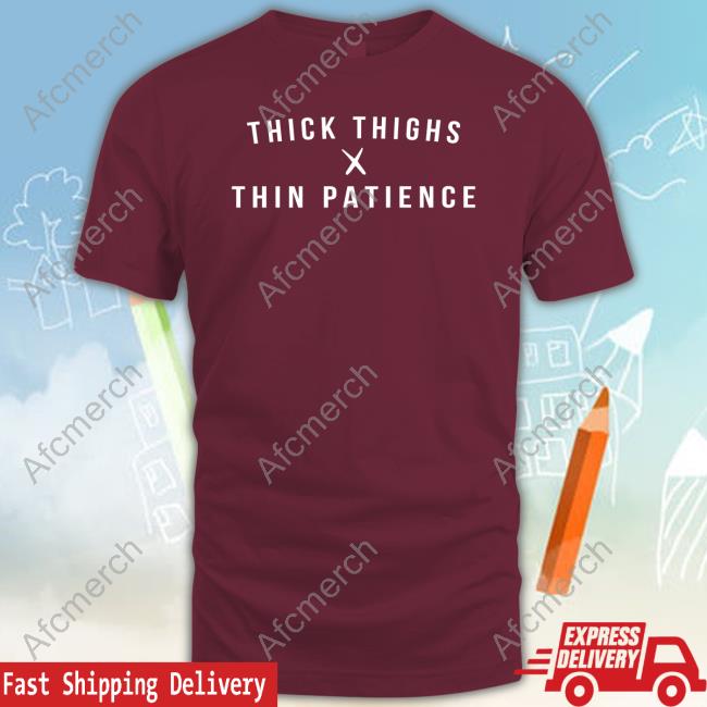 Thick Thighs X Thin Patience Long Sleeve T Shirt Thick Thighs X Thin Patience Long Sleeve T Shirt