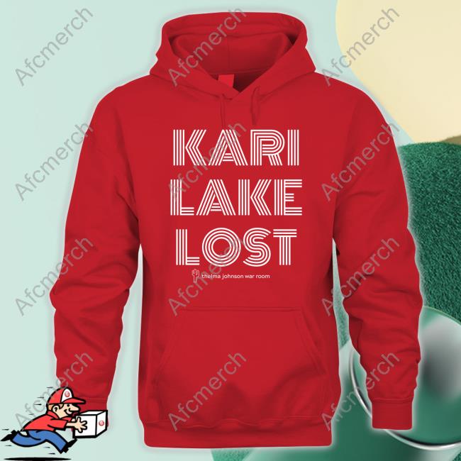 Kari Lake Lost Thelma Johnson War Room Shirt Kari Lake Lost Thelma Johnson War Room Shirt